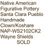 Native American Figurative Pottery Santa Clara Pueblo Handmade Clown/Koshare NAP-WS2102CK2 Wayne Shields SOLD
